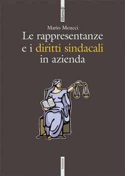 Libro Le rappresentanze e i diritti sindacali in azienda Mario Meucci
