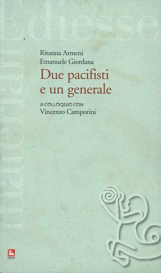 Due pacifisti e un generale. A colloquio con Vincenzo Camporini - Ritanna Armeni,Emanuele Giordana - copertina