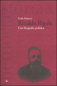 Rinaldo Rigola. Una biografia politica - Paolo Mattera - copertina