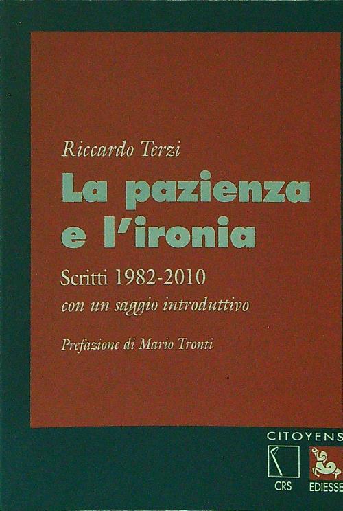 La pazienza e l'ironia. Scritti 1982-2010, con un saggio introduttivo