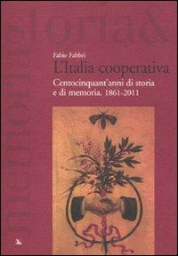 L'Italia cooperativa. Centocinquant'anni di storia e di memoria. 1861-2011 - Fabio Fabbri - copertina