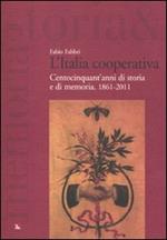 L' Italia cooperativa. Centocinquant'anni di storia e di memoria. 1861-2011