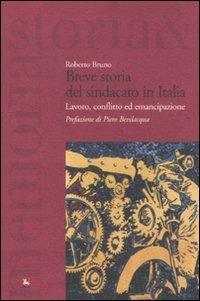 Breve storia del sindacato in Italia. Lavoro, conflitto ed emancipazione - Roberto Bruno - copertina