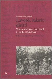 Lavoro, salario, diritti. Vent'anni di lotte branciantili in Sicilia (1948-1968) - Francesco Di Bartolo - copertina