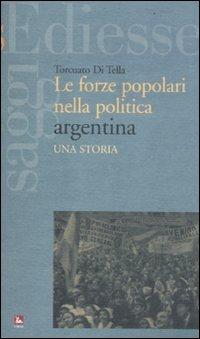 Le forze popolari nella politica argentina. Una storia - Torcuato Di Tella - copertina