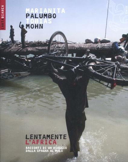 Lentamente l'Africa. Racconti di un viaggio dalla Spagna al Mali - Marianita Palumbo,Tobias Mohn - copertina