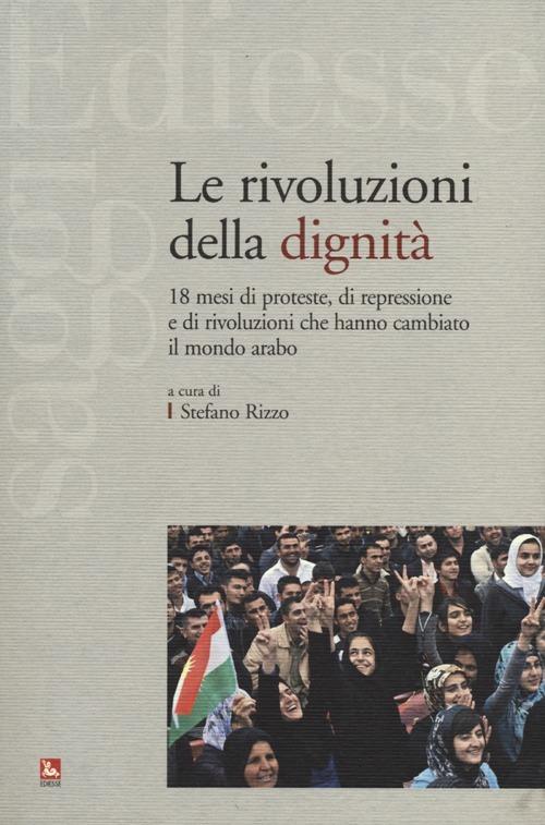 Le rivoluzioni della dignità. 18 mesi di proteste, di repressione e di rivoluzioni che hanno cambiato il mondo arabo - copertina