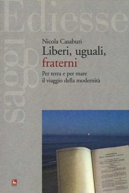 Liberi, uguali, fraterni. Per terra e per mare il viaggio della modernità - Nicola Casaburi - copertina