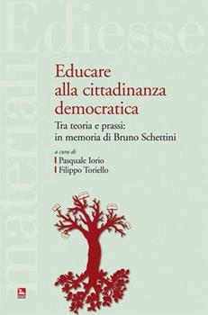 Libro Educare alla cittadinanza democratica. Tra teoria e prassi: in memoria di Bruno Schettini 