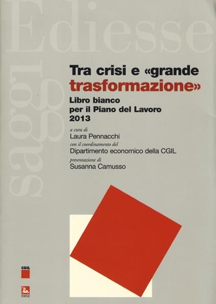Tra crisi e «grande trasformazione». Libro bianco per il Piano del Lavoro 2013 - copertina