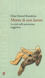 Morire di non lavoro. La crisi nella percezione soggettiva