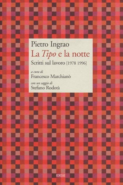 La «Tipo» e la notte. Scritti sul lavoro (1978-1996) - Pietro Ingrao - copertina