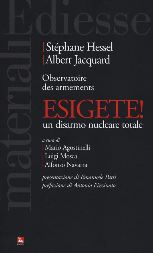 Esigete! Un disarmo nucleare totale - Stéphane Hessel,Albert Jacquard - copertina