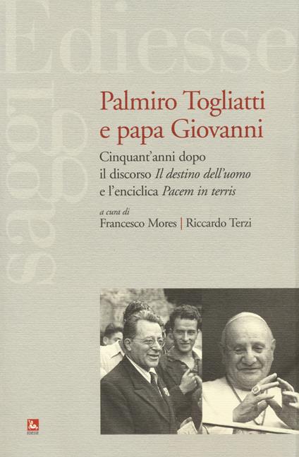 Palmiro Togliatti e Papa Giovanni. Cinquant'anni dopo il discorso «Il destino dell'uomo» e l'enciclica «Pacem in terris» - copertina