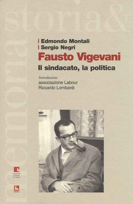 Fausto Vigevani. Il sindacato, la politica - Edmondo Montali,Sergio Negri - copertina