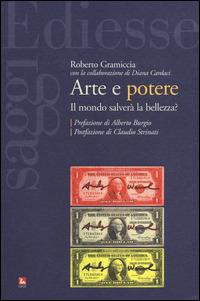 Arte e potere. Il mondo salverà la bellezza? - Roberto Gramiccia,Diana Cardaci - copertina