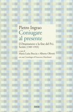 Coniugare al presente. L'ottantanove e la fine del PCI. Scritti (1989-1993)