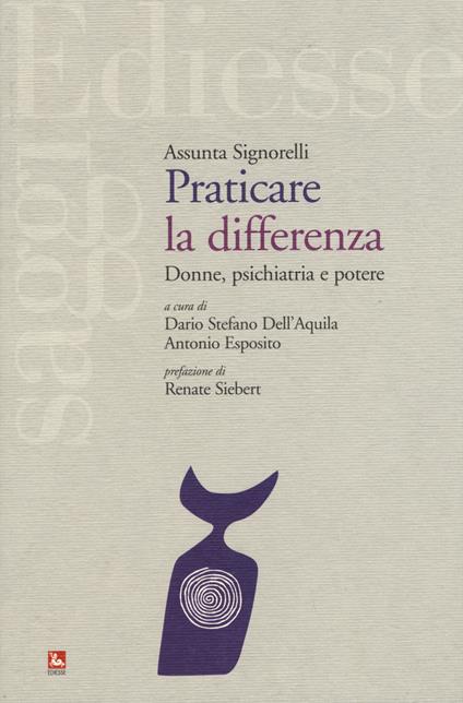 Praticare la differenza. Donne, psichiatria e potere - Assunta Signorelli - copertina