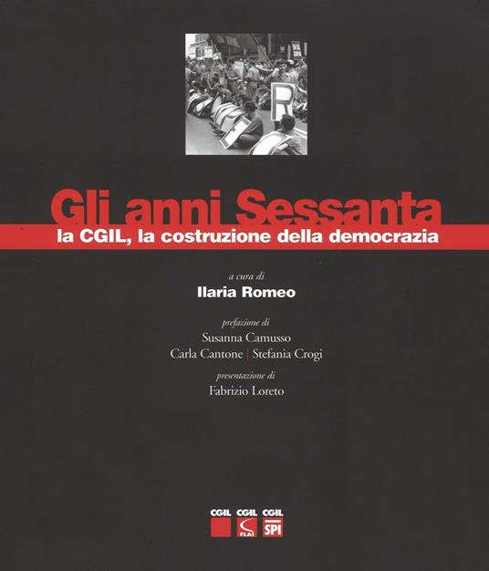 Gli anni sessanta, la CGIL, la costruzione della democrazia. Ediz. illustrata - copertina