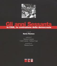 Gli anni sessanta, la CGIL, la costruzione della democrazia