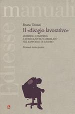 Il «disagio lavorativo». Mobbing, straining e stress lavoro-correlato nel rapporto di lavoro. Manuale teorico-pratico