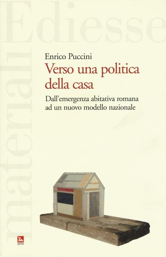 Verso una politica della casa. Dall'emergenza abitativa romana ad un nuovo modello nazionale - Enrico Puccini - copertina