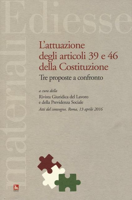 L'attuazione degli articoli 39 e 46 della Costituzione. Tre proposte a confronto. Atti del Convegno (Roma, 13 aprile 2016) - copertina