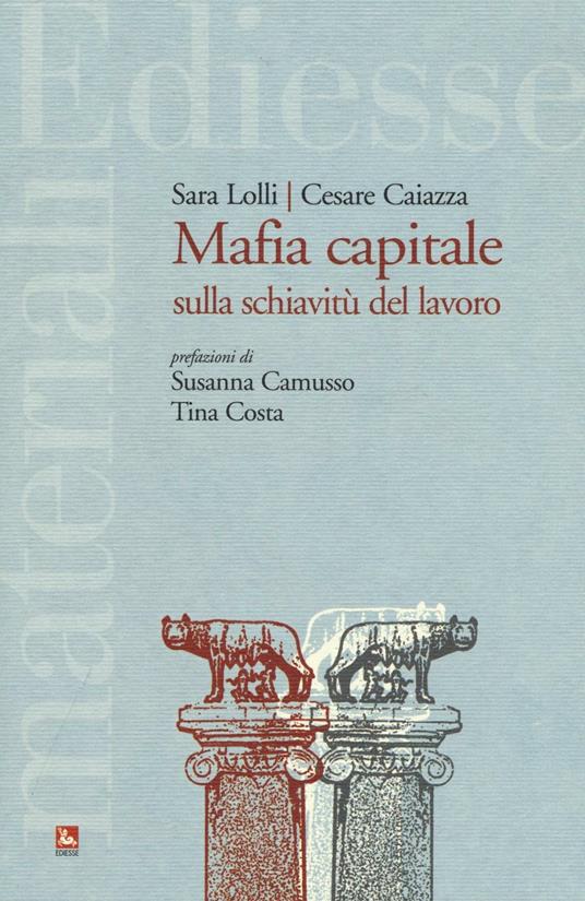Mafia capitale sulla schiavitù del lavoro - Sara Lolli,Cesare Caiazza - copertina