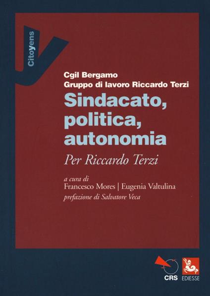 Sindacato, politica, autonomia. Per Riccardo Terzi - copertina