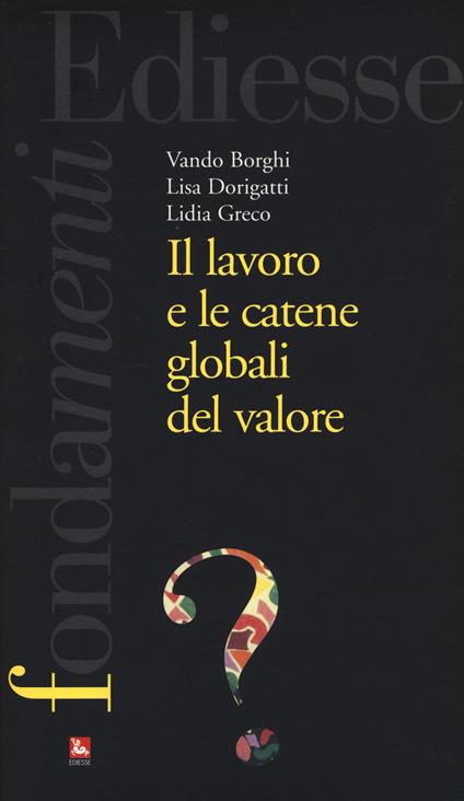 Il lavoro e le catene globali del valore - Vando Borghi,Lisa Dorigatti,Lidia Greco - copertina