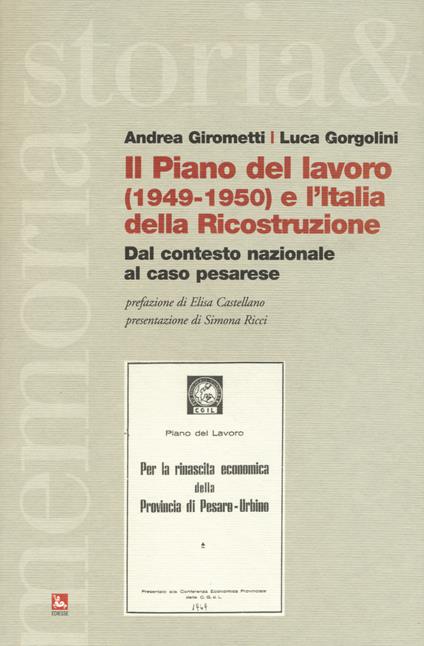 Il piano del lavoro (1949-1950) e l'Italia della ricostruzione. Dal contesto nazionale al caso pesarese - Andrea Girometti,Luca Gorgolini - copertina