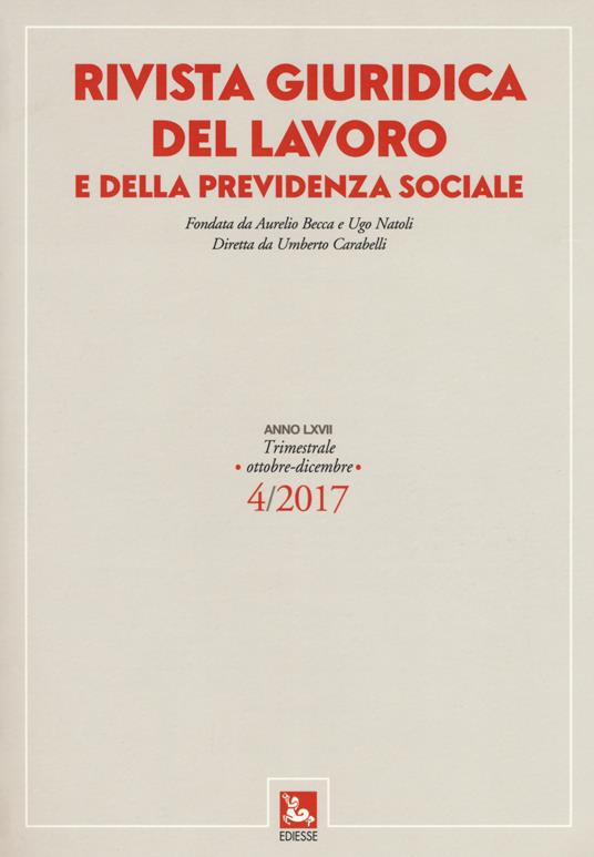 Rivista giuridica del lavoro e della previdenza sociale (2017). Vol. 4: (Ottobre-Dicembre) - copertina