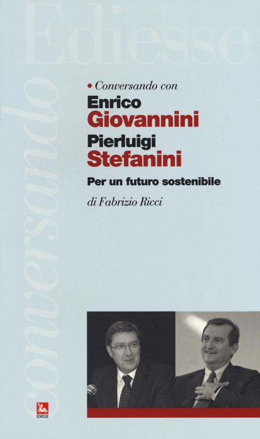Conversando con Enrico Giovannini e Pierluigi Stefanini. Per un futuro sostenibile - Fabrizio Ricci - copertina