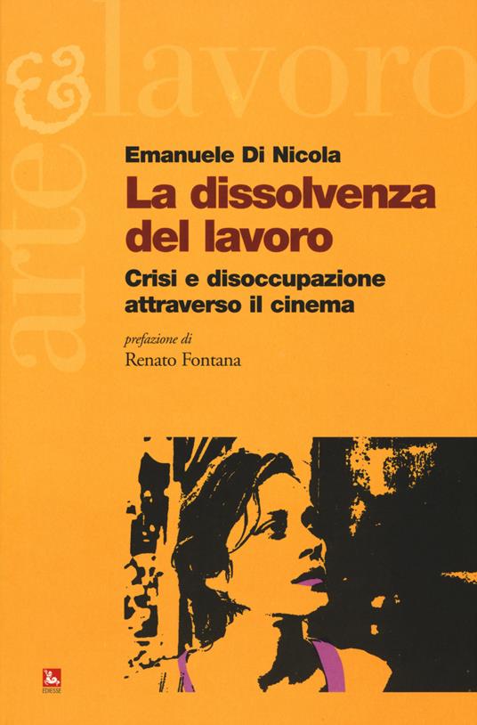 La dissolvenza del lavoro. Crisi e disoccupazione attraverso il cinema - Emanuele Di Nicola - copertina