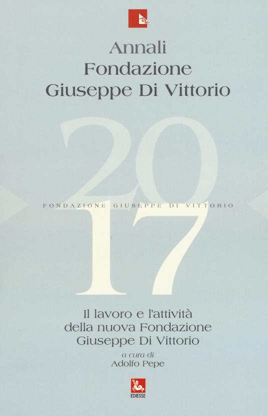 Annali Fondazione Giuseppe Di Vittorio. Il lavoro e l'attività della nuova Fondazione Giuseppe Di Vittorio (2017) - copertina