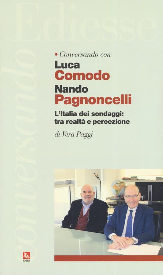 Conversando con Luca Comodo e Nando Pagnoncelli. L'Italia dei sondaggi: tra realtà e percezione - Vera Paggi,Luca Comodo,Nando Pagnoncelli - copertina