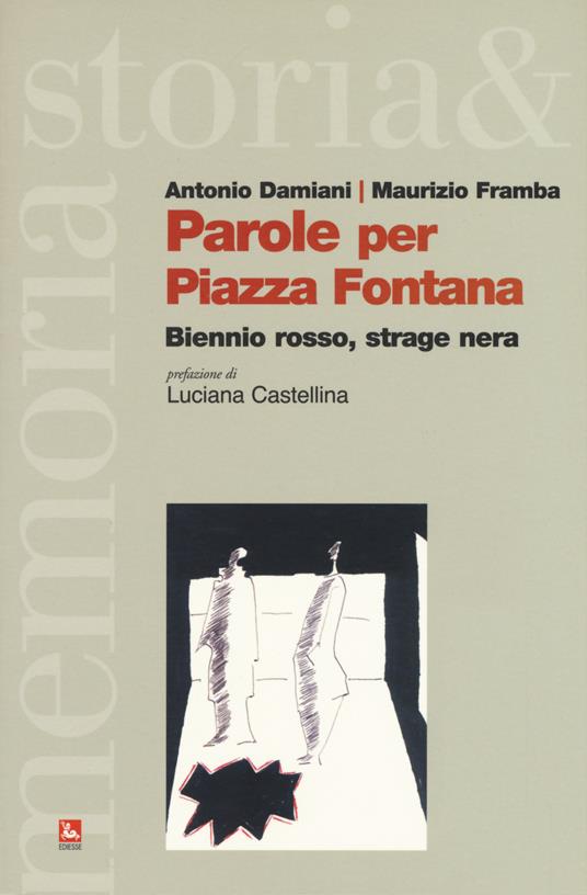 Parole per piazza Fontana. Biennio rosso, strage nera - Antonio Damiani,Maurizio Framba - copertina