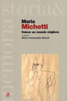 Maria Michetti. Volevo un mondo migliore