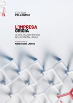 L' impresa grigia. Le infiltrazioni mafiose nell'economia legale. Un'indagine sociologico-giuridica