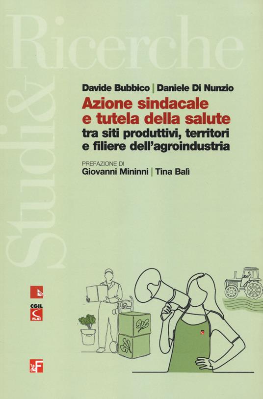 Azione sindacale e tutela della salute tra siti produttivi, territori e filiere dell'agroindustria - Davide Bubbico,Daniele Di Nunzio - copertina