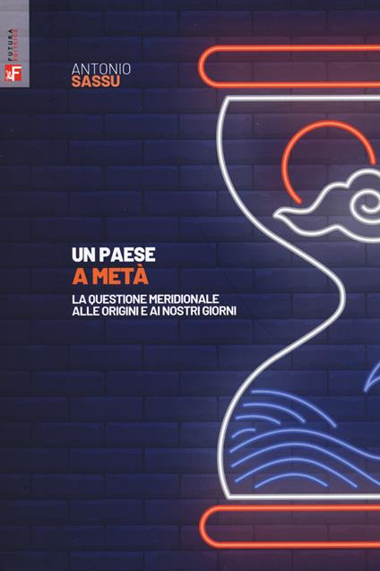 Un paese a metà. La questione meridionale alle origini e ai nostri giorni - Antonio Sassu - copertina
