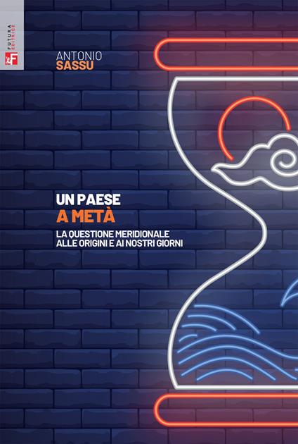 Un paese a metà. La questione meridionale alle origini e ai nostri giorni - Antonio Sassu - ebook