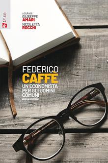Federico Caffè. Un economista per il nostro tempo