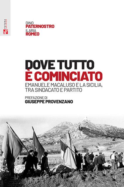 Dove tutto è cominciato. Emanuele Macaluso e la Sicilia, tra sindacato e partito - Ilaria Romeo,Dino Paternostro - copertina