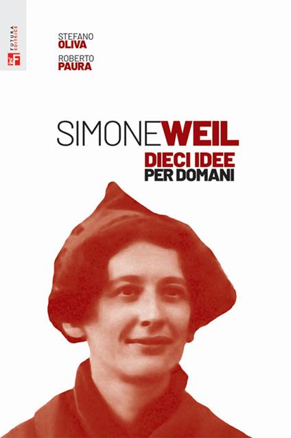 Simone Weil. Dieci idee per domani - Stefano Oliva,Roberto Paura - copertina
