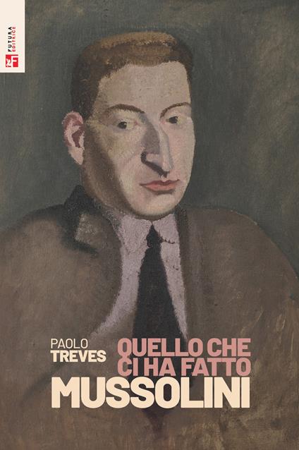 Quello che ci ha fatto Mussolini - Paolo Treves - copertina