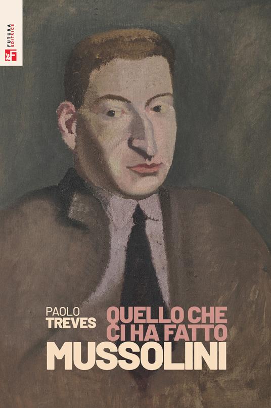 Quello che ci ha fatto Mussolini - Paolo Treves - copertina