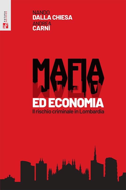 Mafia ed economia. Il rischio criminale in Lombardia - Nando Dalla Chiesa,Andrea Carnì - copertina