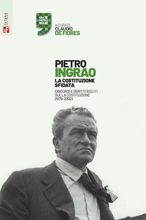 La Costituzione sfidata. Discorsi e scritti scelti sulla Costituzione (1979-2002) - Pietro Ingrao - copertina