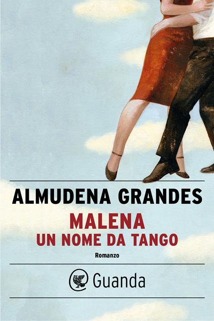 Malena, un nome da tango - Almudena Grandes,Ilide Carmignani - ebook
